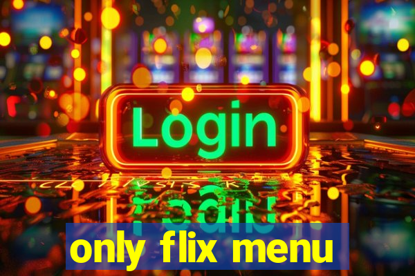 only flix menu